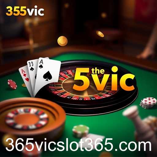 Exploring the World of Table Games with 365vic Slot